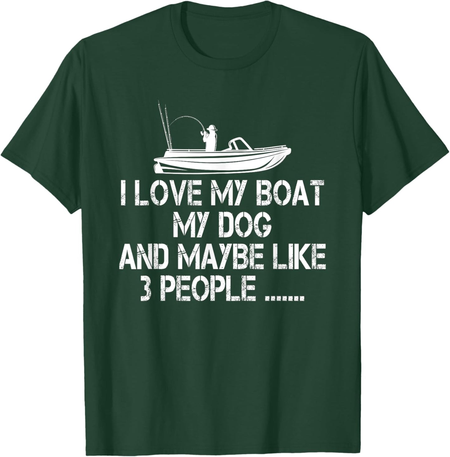I love my Boat My Dog and Maybe Like 3 People, Funny Fishing T-Shirt - T-Shirt | Forest