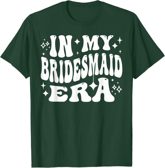 In My Bridesmaid Era - Funny Bridal Party Member T-Shirt - T-Shirt | Forest