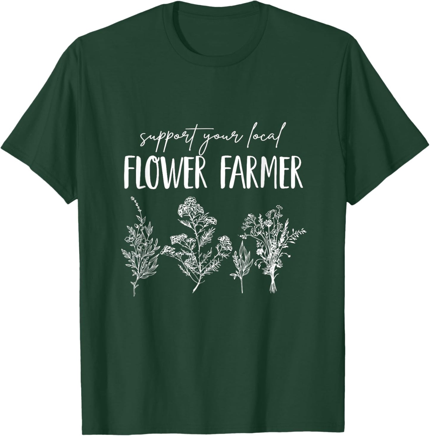 Support Your Local Flower Farmer Homegrown Farmers Market T-Shirt - T-Shirt | Forest