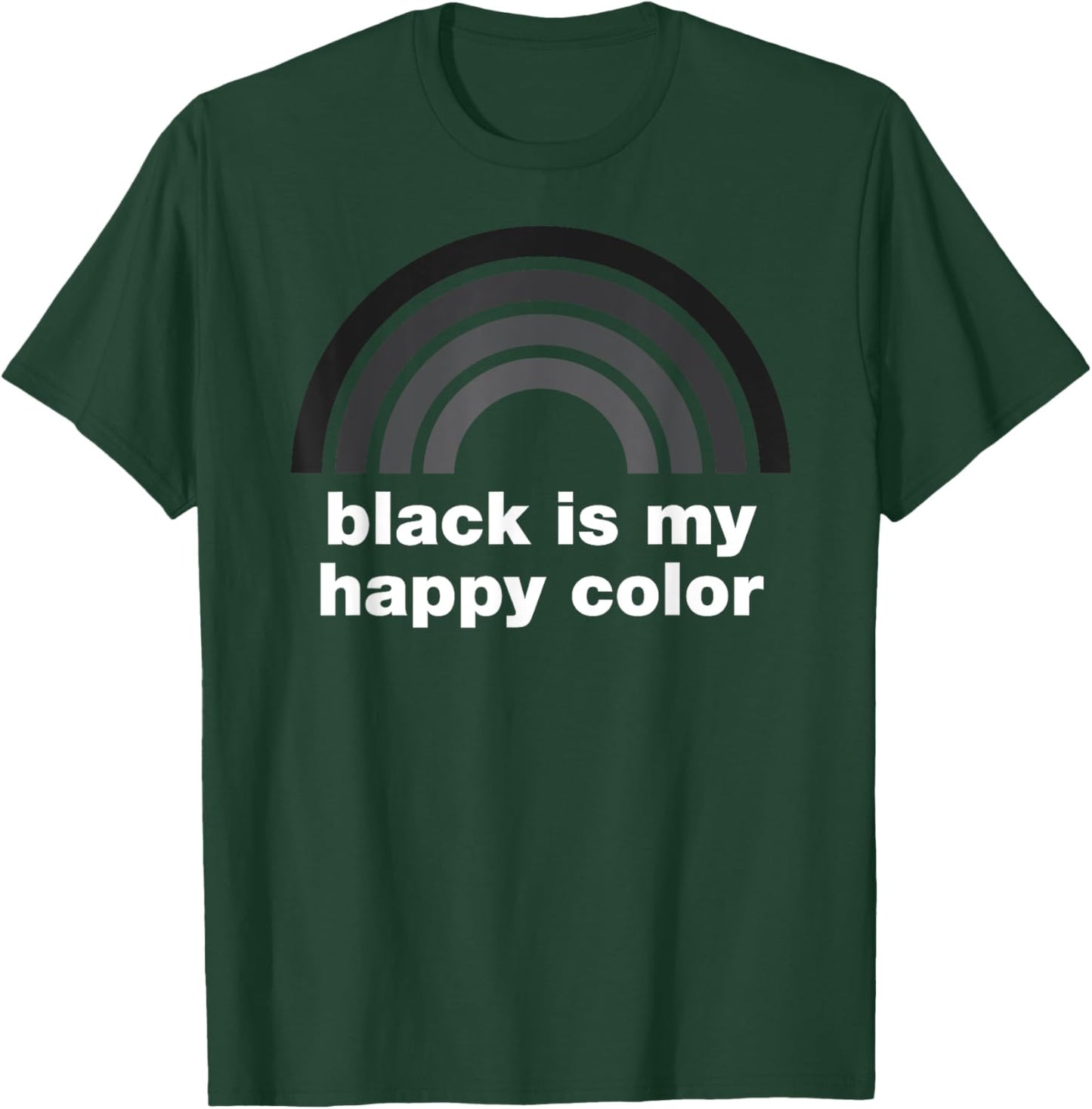 Funny Black is My Happy Color Rainbow Goth Emo Sarcasm T-Shirt - T-Shirt | Forest