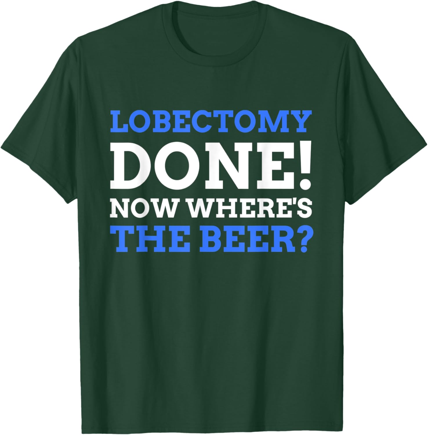 Lobectomy Done! Now Where's The Beer? Funny Lung Cancer T-Shirt - T-Shirt | Forest