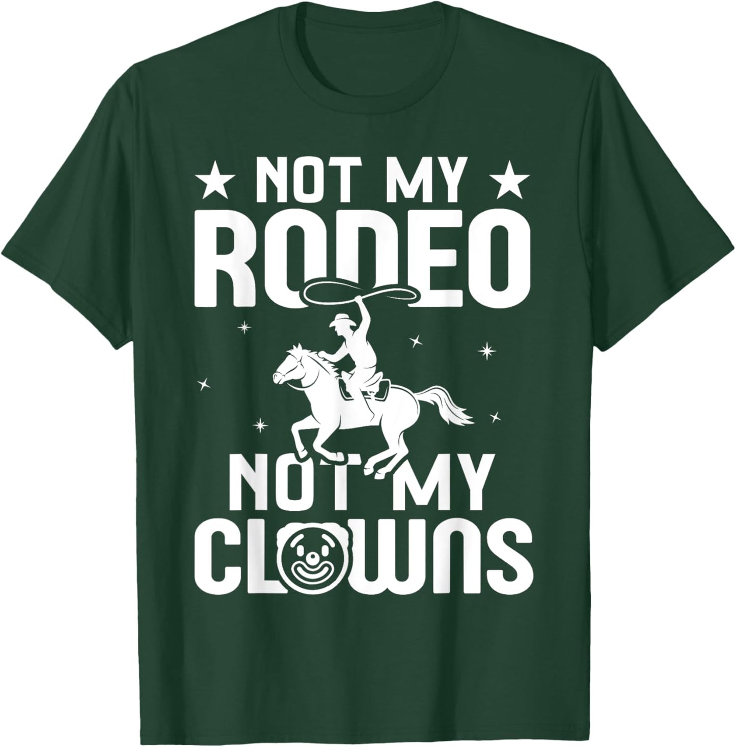 Not my Rodeo Not my Clowns Country Western Barrel Racing T-Shirt - T-Shirt | Forest