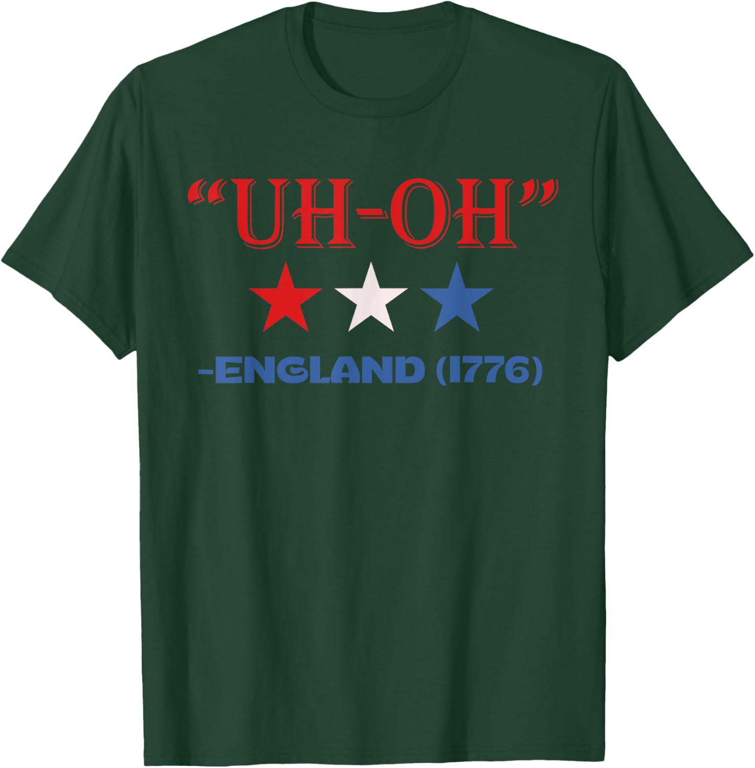 Uh-Oh England 1776 Funny 4th Of July American Patriotic USA Women Kids Men T-Shirt - T-Shirt | Forest