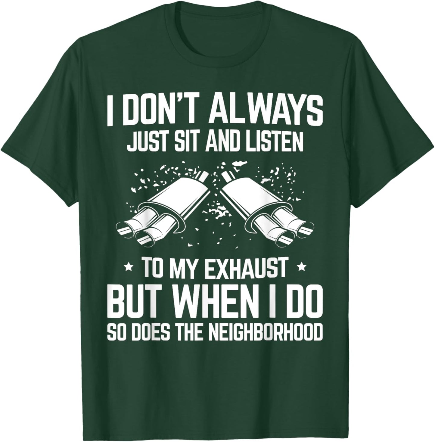 I Don't Just Sit and Listen to My Car Exhaust Sound Car Guy T-Shirt - T-Shirt | Forest