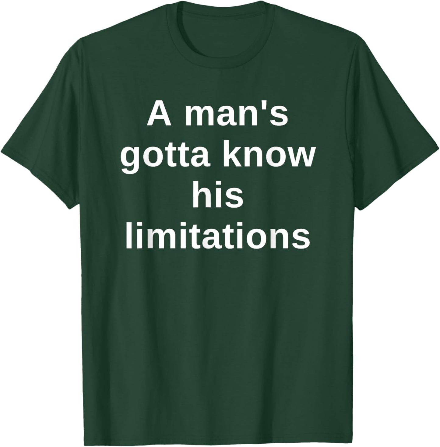 A man's gotta know his limitations T-Shirt - T-Shirt | Forest