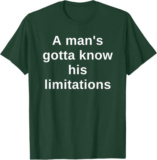 A man's gotta know his limitations T-Shirt - T-Shirt | Forest