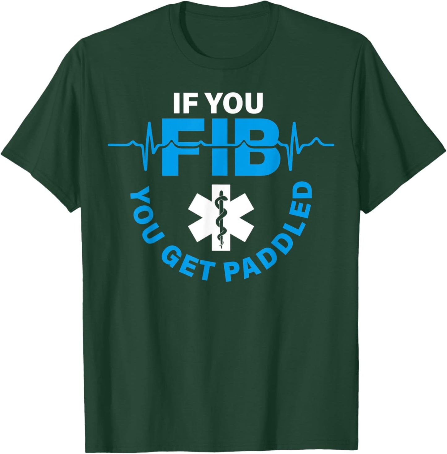 If Fib You Get Paddled Funny Cardiology Cardiologist Cardiac T-Shirt - T-Shirt | Forest