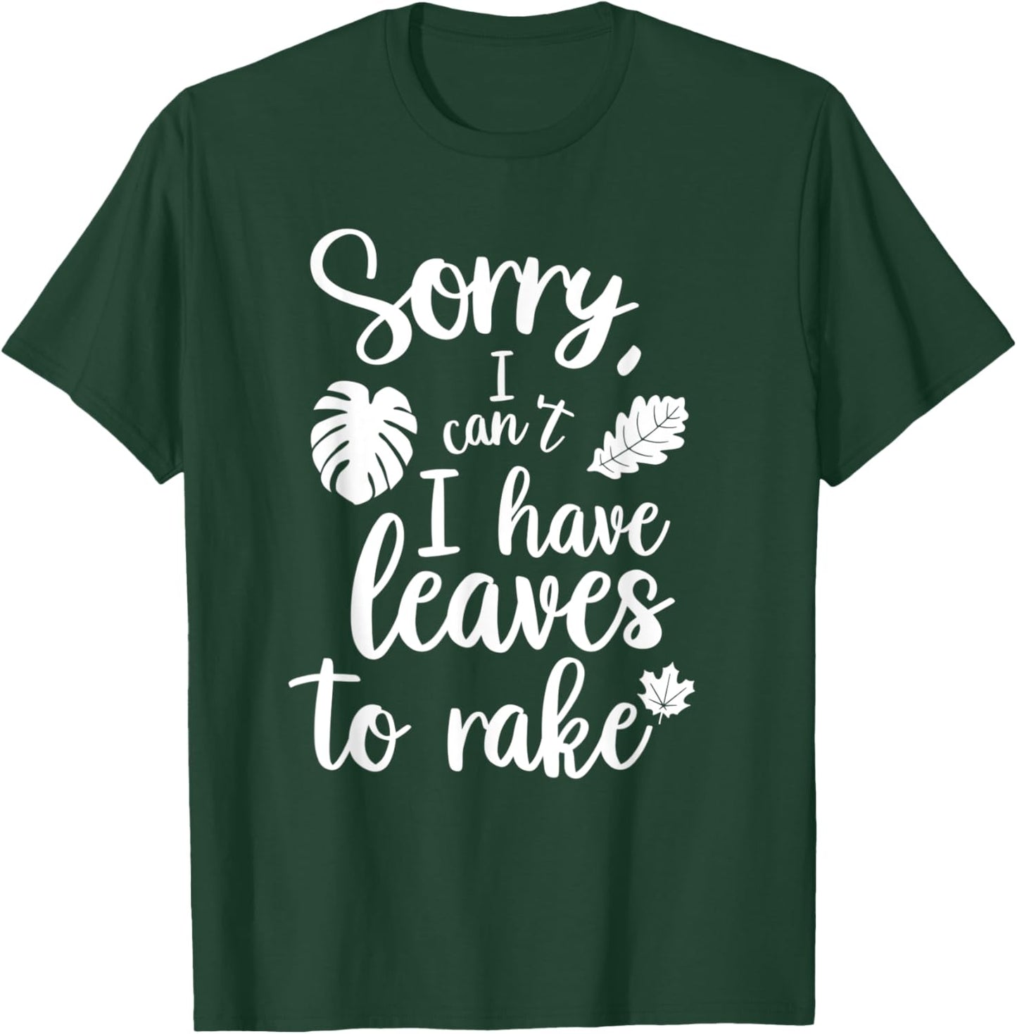 Sorry I Can't I Have Leaves To Rake Funny Autumn Quote T-Shirt - T-Shirt | Forest