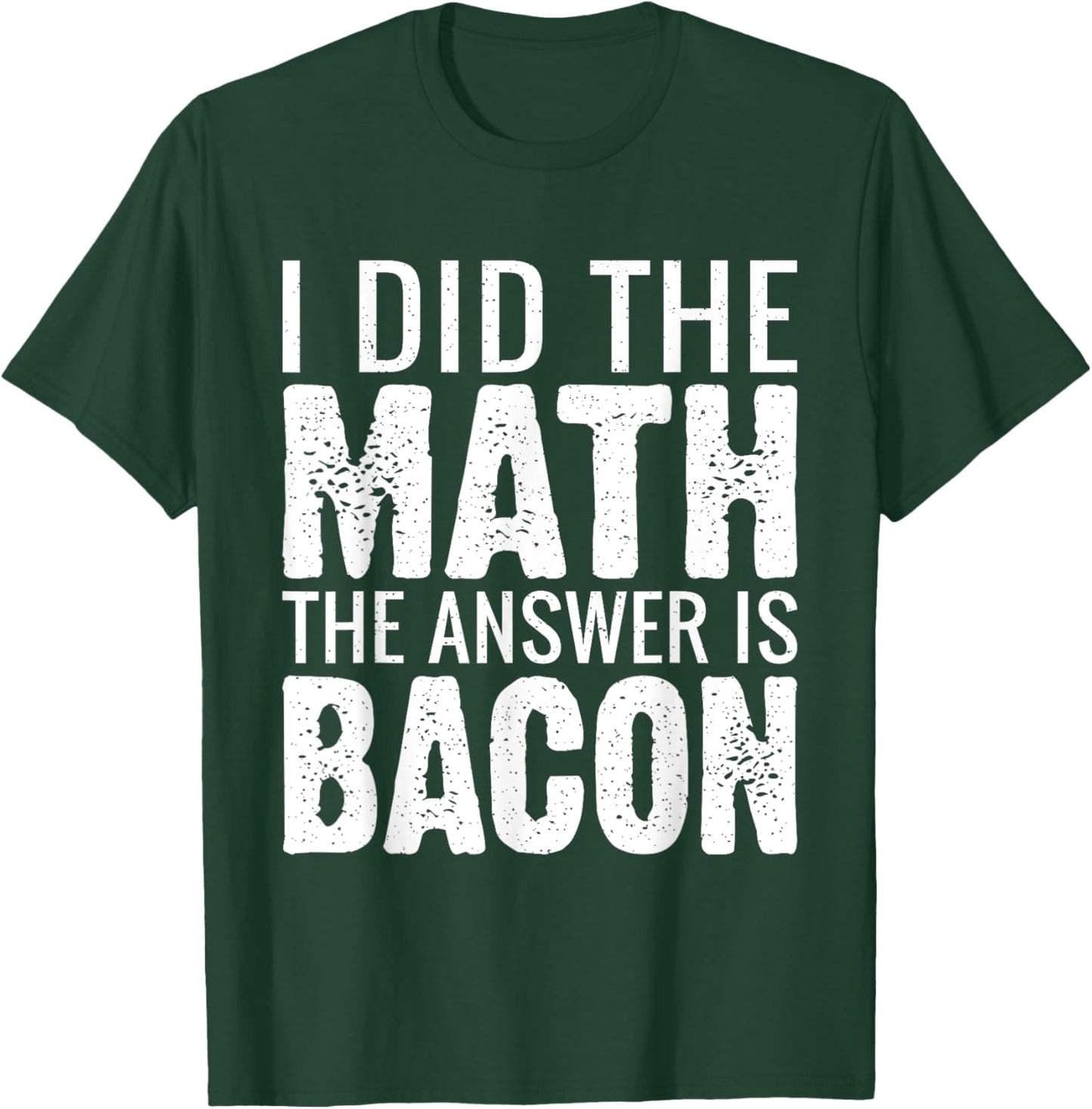 I did the Math the answer is Bacon lover T-Shirt - T-Shirt | Forest