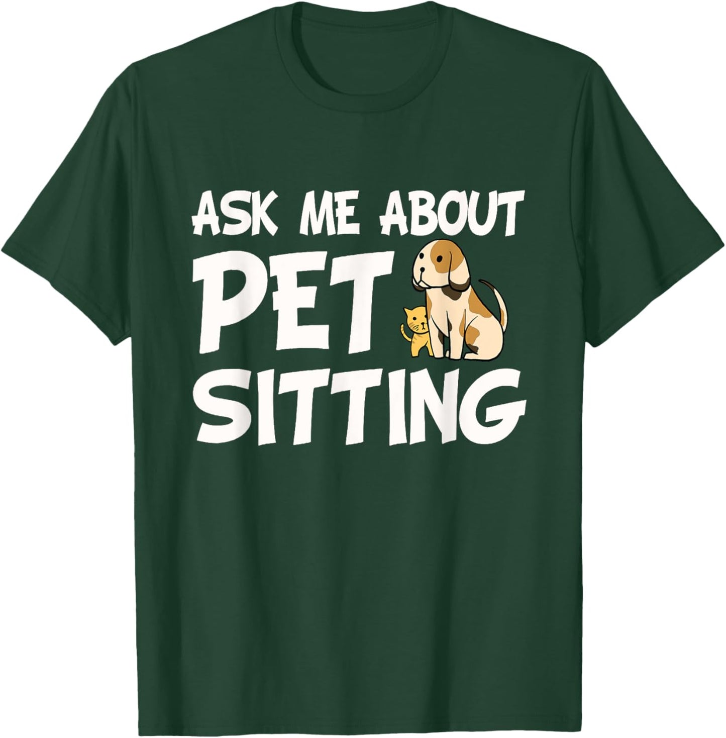 Ask Me About Pet Sitting - Dog Sitter Animal Whisperer Women Girls Kids T-Shirt - T-Shirt | Forest