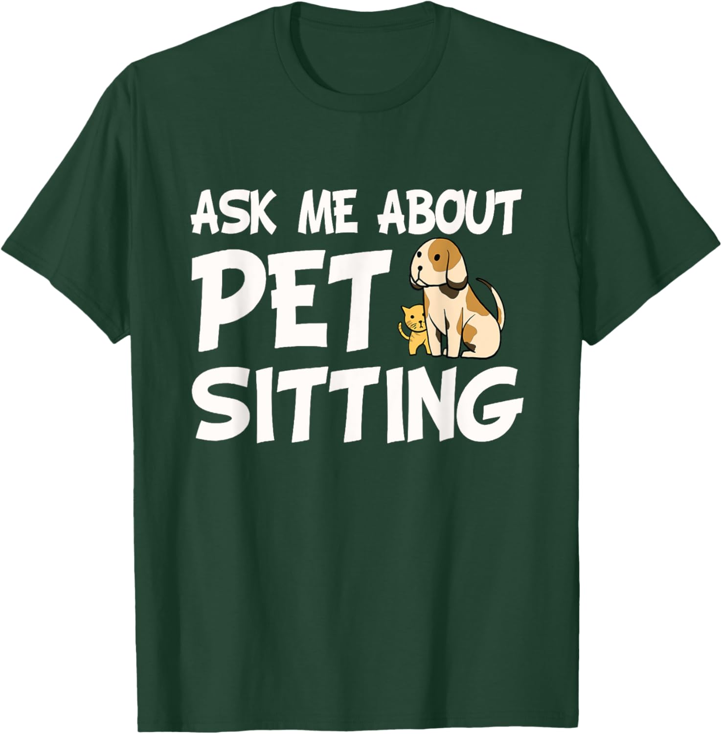 Ask Me About Pet Sitting - Dog Sitter Animal Whisperer Women Girls Kids T-Shirt - T-Shirt | Forest
