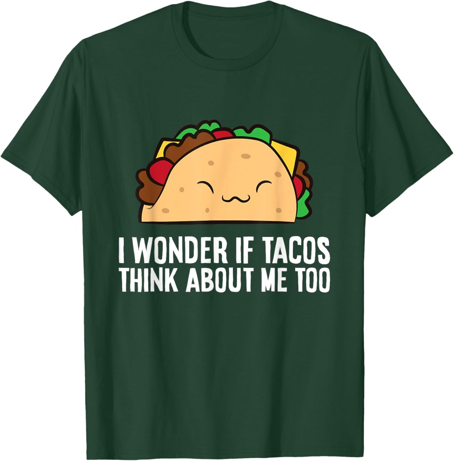 I Wonder If Tacos Think About Me Too Funny Tacos T-Shirt - T-Shirt | Forest