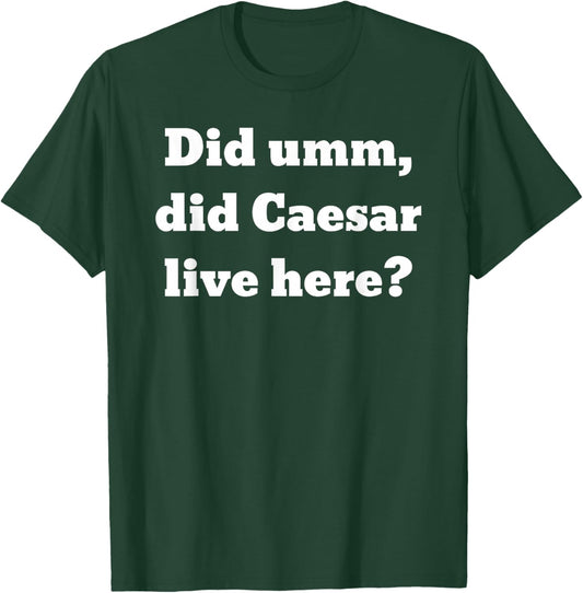 Did UMM, did Caesar Live here? T-Shirt - T-Shirt | Forest