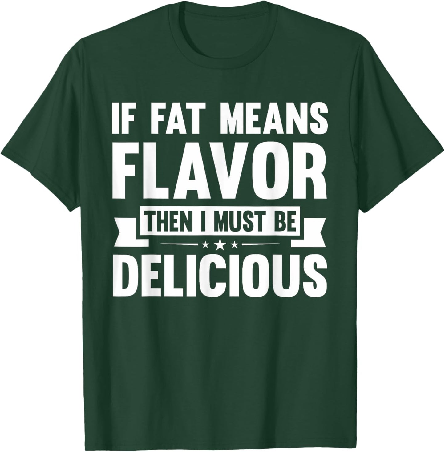 If Fat Means Flavor Then I Must Be Delicious | Funny Keto T-Shirt - T-Shirt | Forest