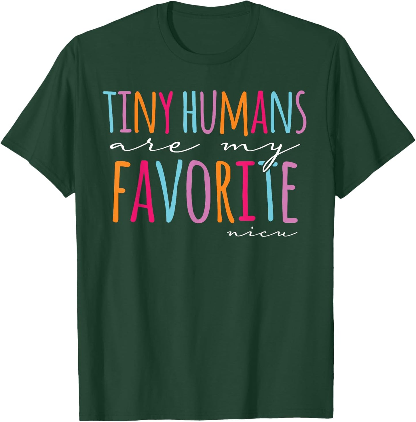 Tiny Humans Are My Favorite Nicu Nurse School Nicu Nurse T-Shirt - T-Shirt | Forest