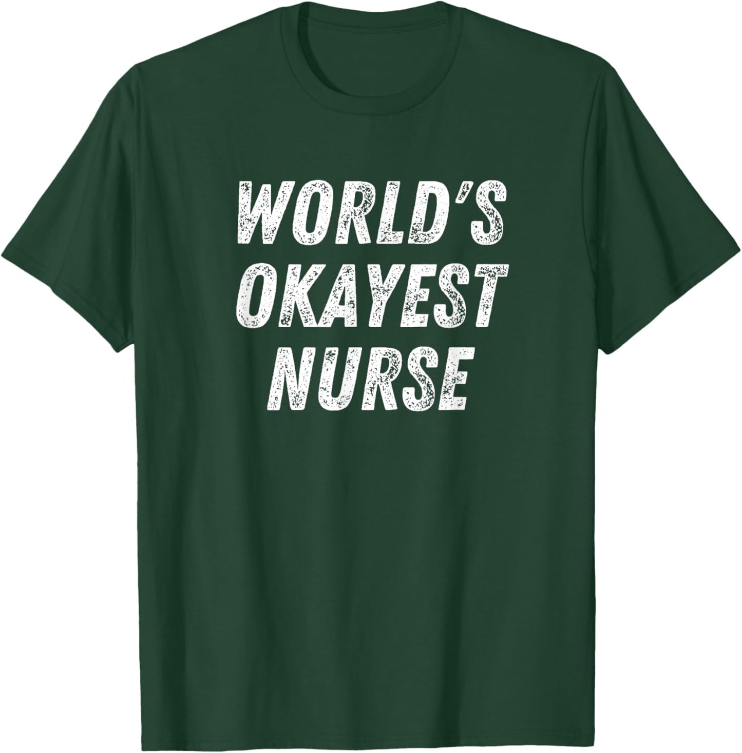 World's Okayest Nurse Funny Nursing Student Medical School T-Shirt - T-Shirt | Forest