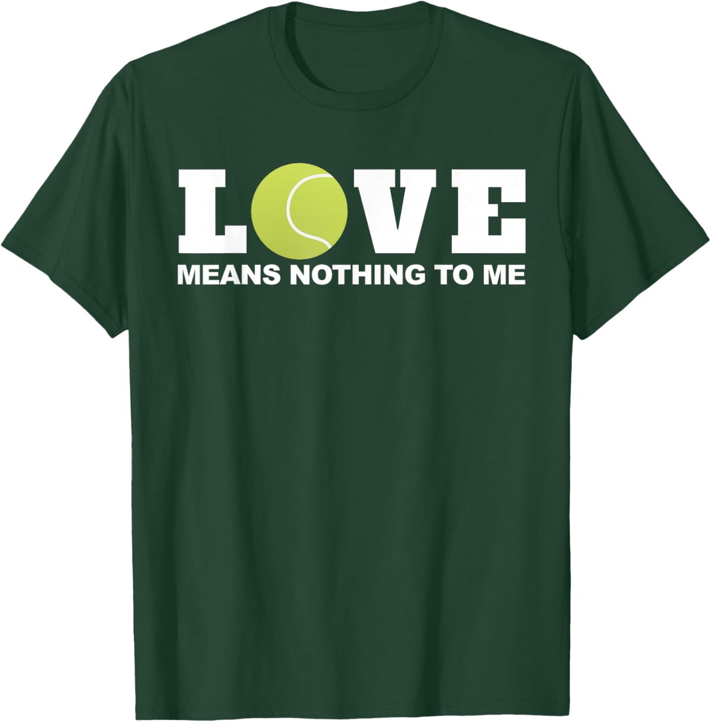 Tennis Love Means nothing to Me T-Shirt - T-Shirt | Forest
