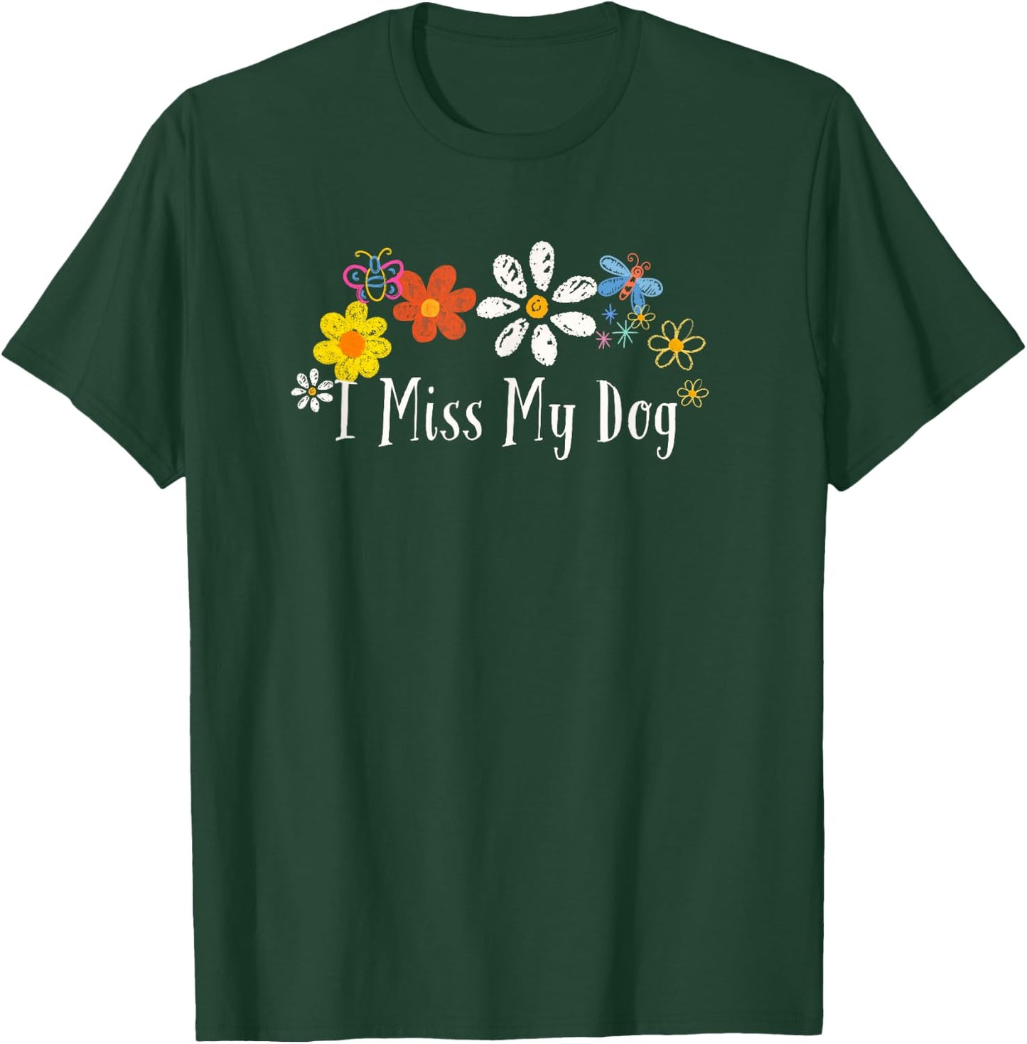 Funny I Miss My Dog Saying Flowers Men Women T-Shirt - T-Shirt | Forest