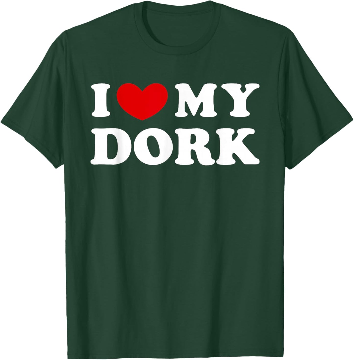 I Love My Dork T-Shirt - T-Shirt | Forest