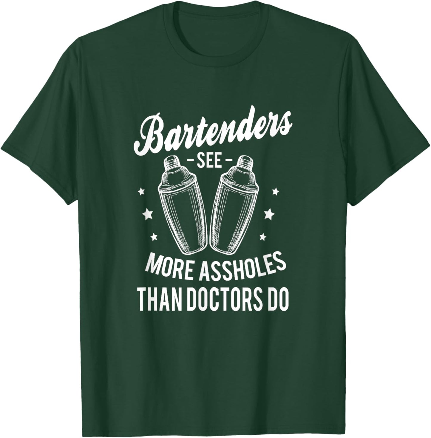 Funny Bartenders see more assholes than doctors do Bartender T-Shirt - T-Shirt | Forest