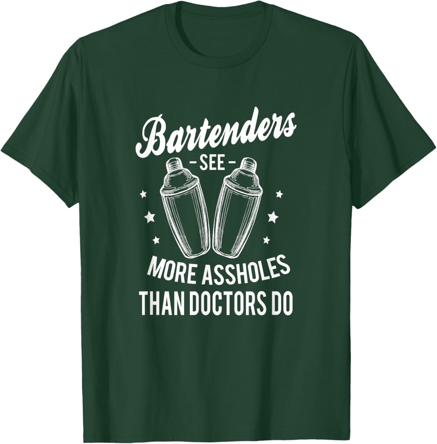Funny Bartenders see more assholes than doctors do Bartender T-Shirt - T-Shirt | Forest