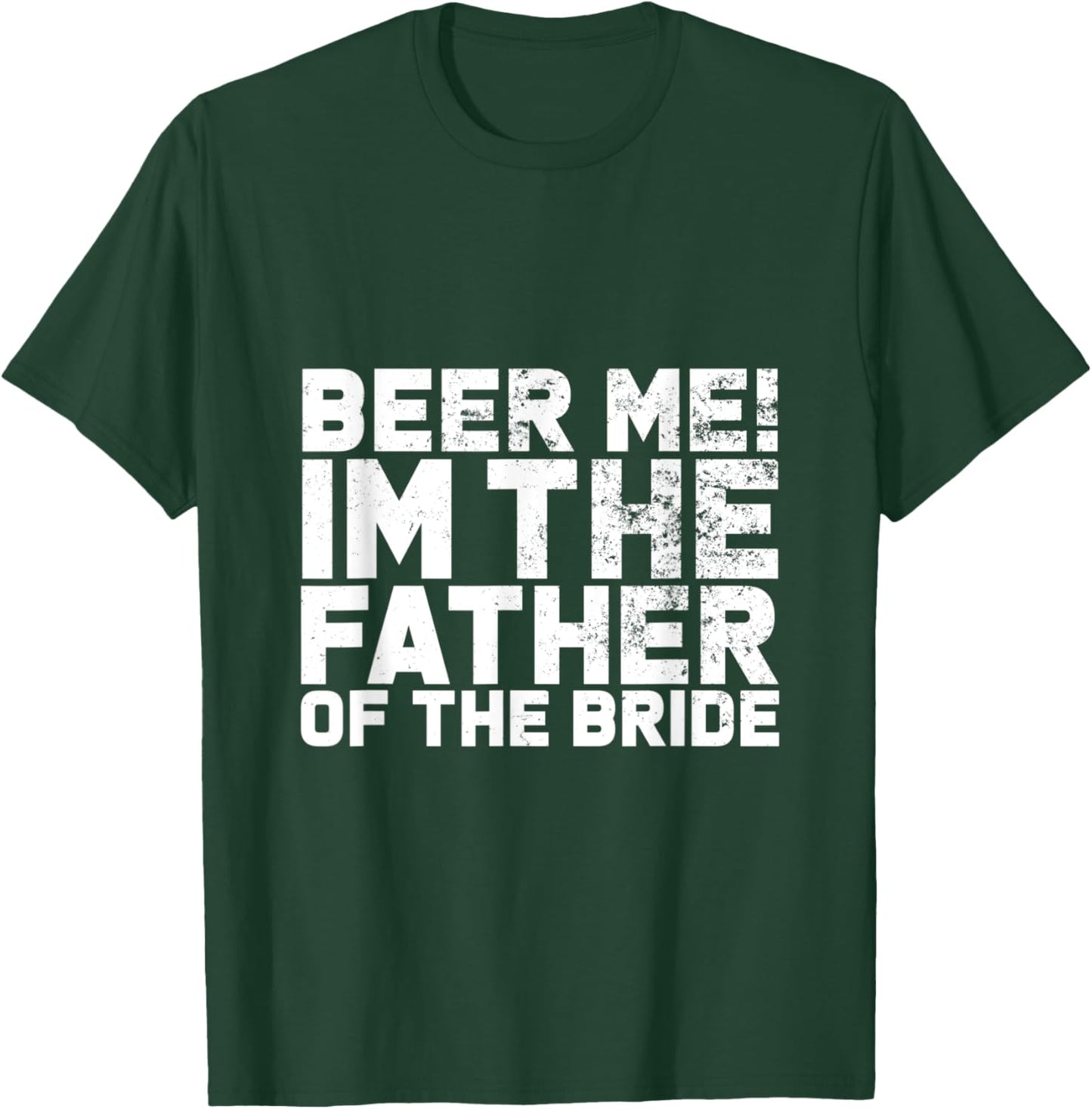 Beer Me I'm The Father Of The Bride Wedding T-Shirt - T-Shirt | Forest