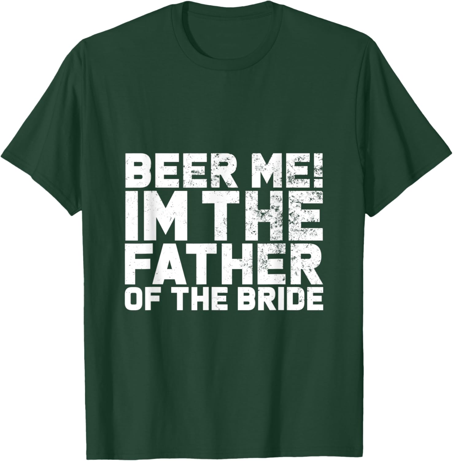 Beer Me I'm The Father Of The Bride Wedding T-Shirt - T-Shirt | Forest