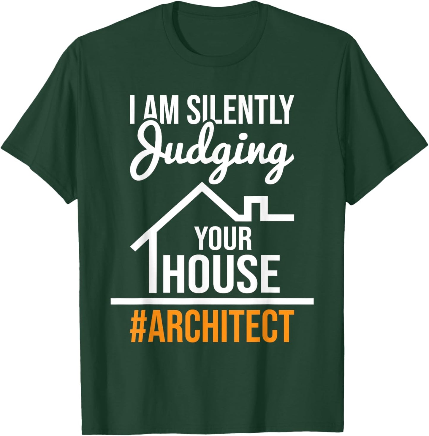 I Am Silently Judging Your House - Architect Architecture T-Shirt - T-Shirt | Forest