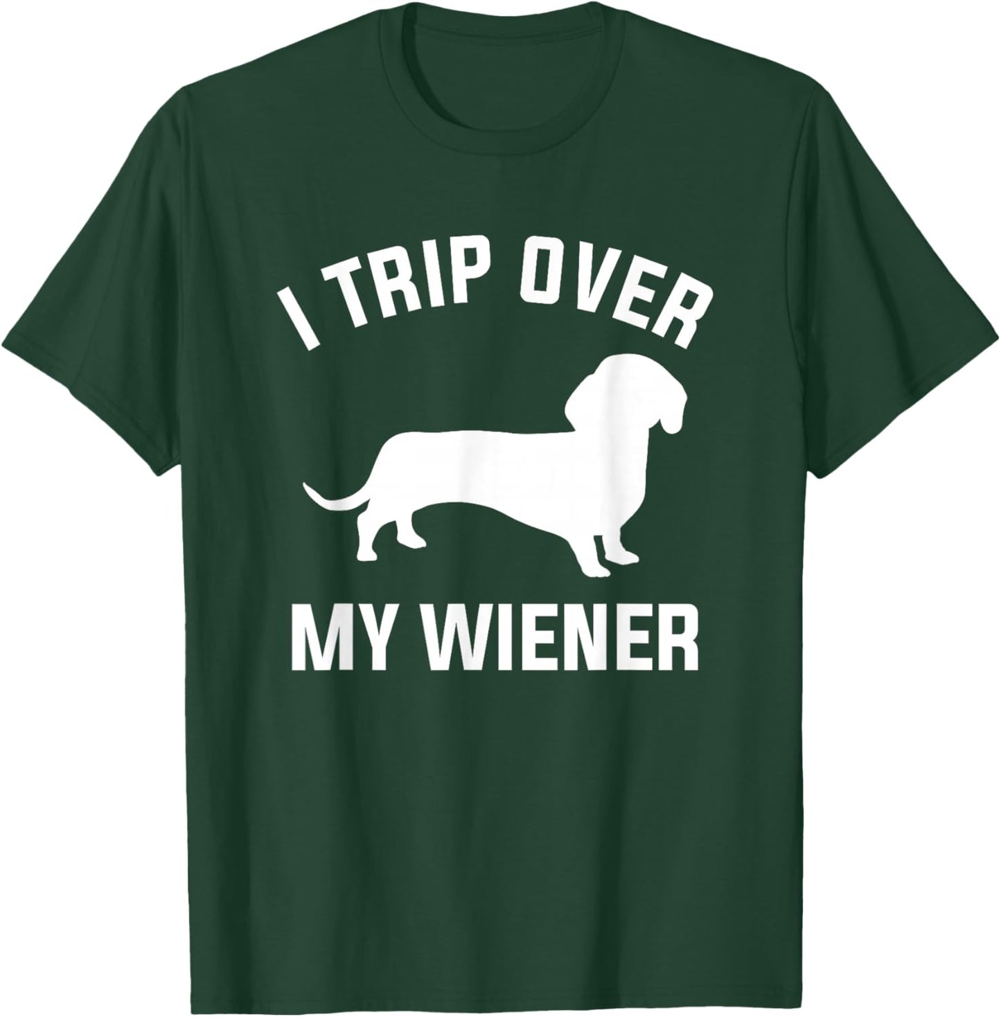 I Trip Over My Wiener For A Dachshund Dog Lover T-Shirt - T-Shirt | Forest