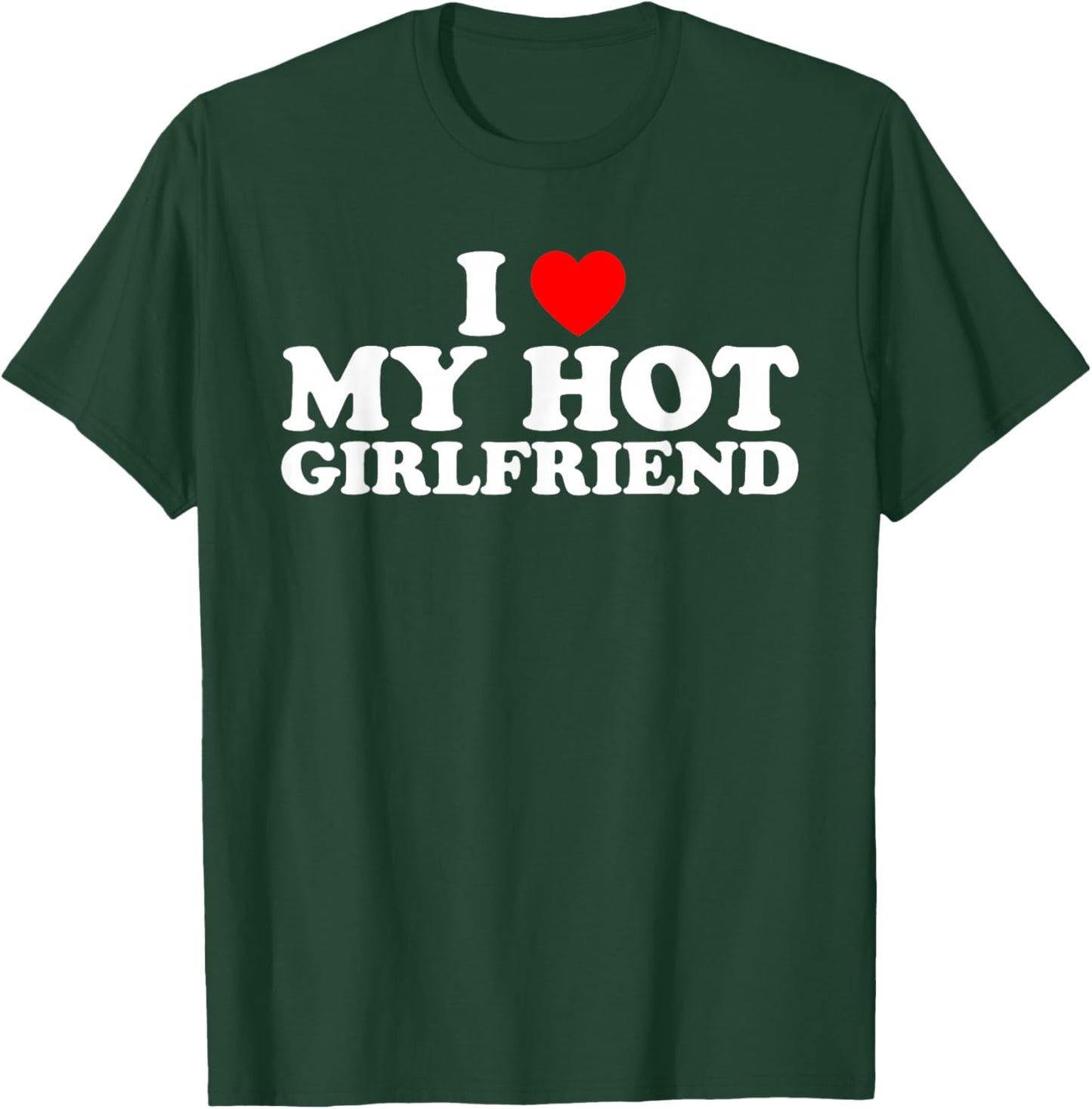 I Love My Hot Girlfriend T-Shirt - T-Shirt | Forest