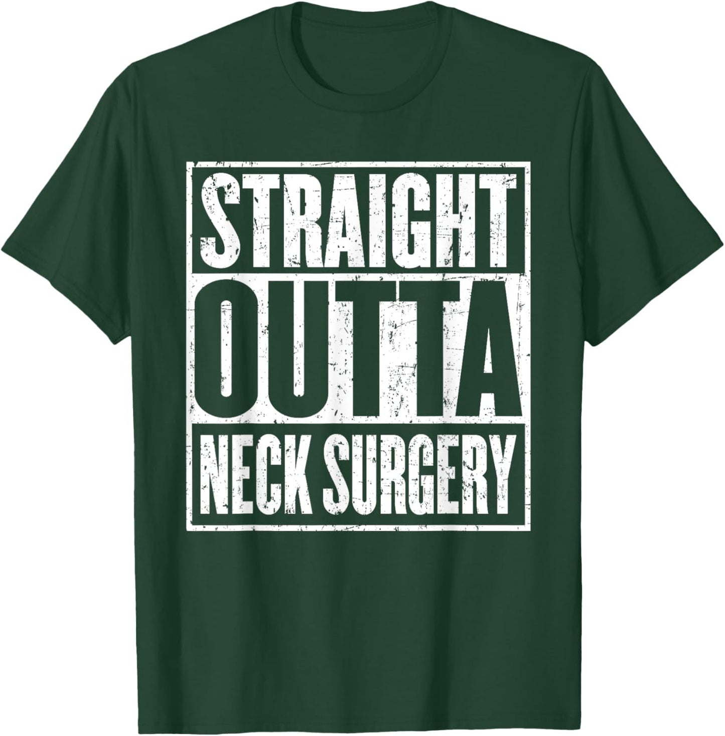 Straight Outta Neck Surgery Cervical Recovery T-Shirt - T-Shirt | Forest