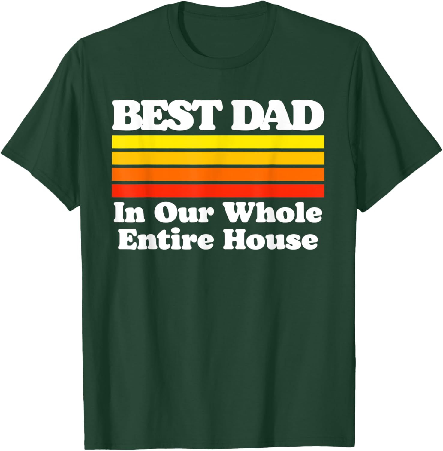 Best Dad In The Whole House Funny Sarcastic Fathers Day T-Shirt - T-Shirt | Forest