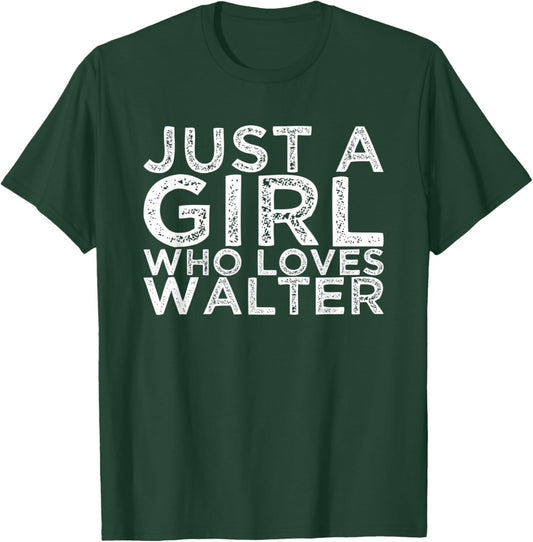 Just A Girl Who Loves Walter T-Shirt - T-Shirt | Forest