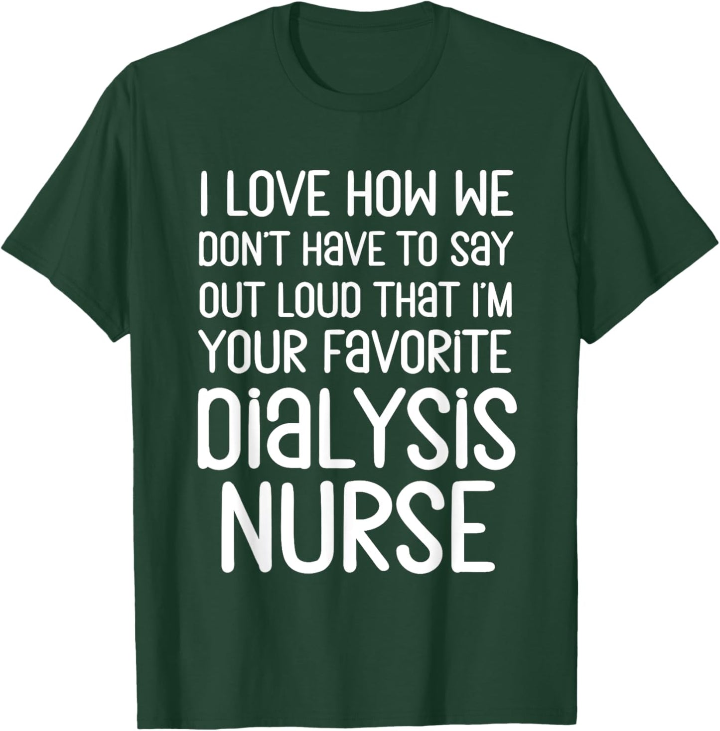 Favorite Dialysis Nurse From Patient Kidney Hemodialysis RN T-Shirt - T-Shirt | Forest