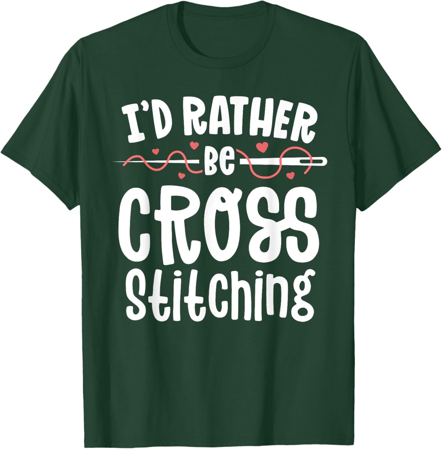 I'd Rather Be Cross Stitching Sewing Stitching Embroidery T-Shirt - T-Shirt | Forest