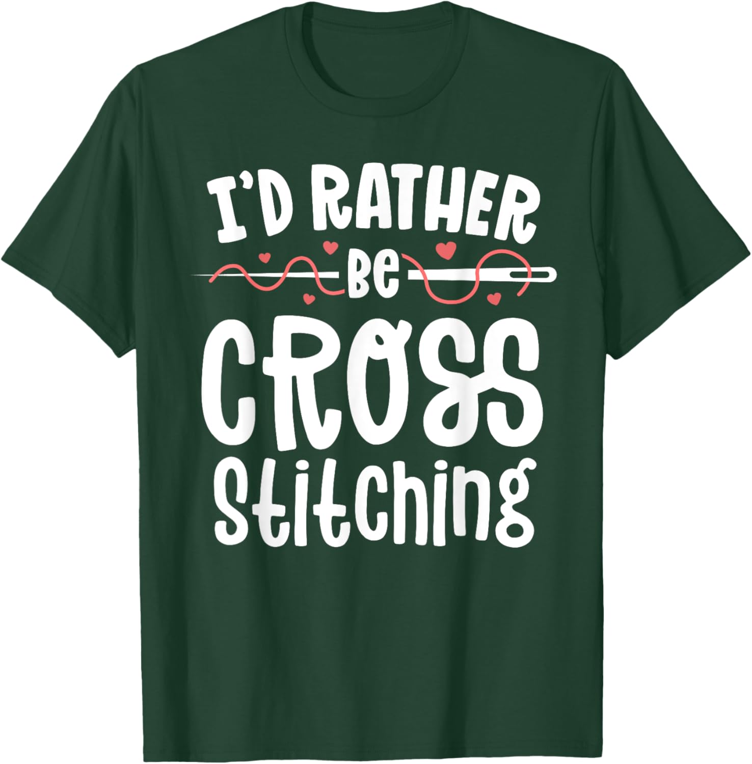 I'd Rather Be Cross Stitching Sewing Stitching Embroidery T-Shirt - T-Shirt | Forest