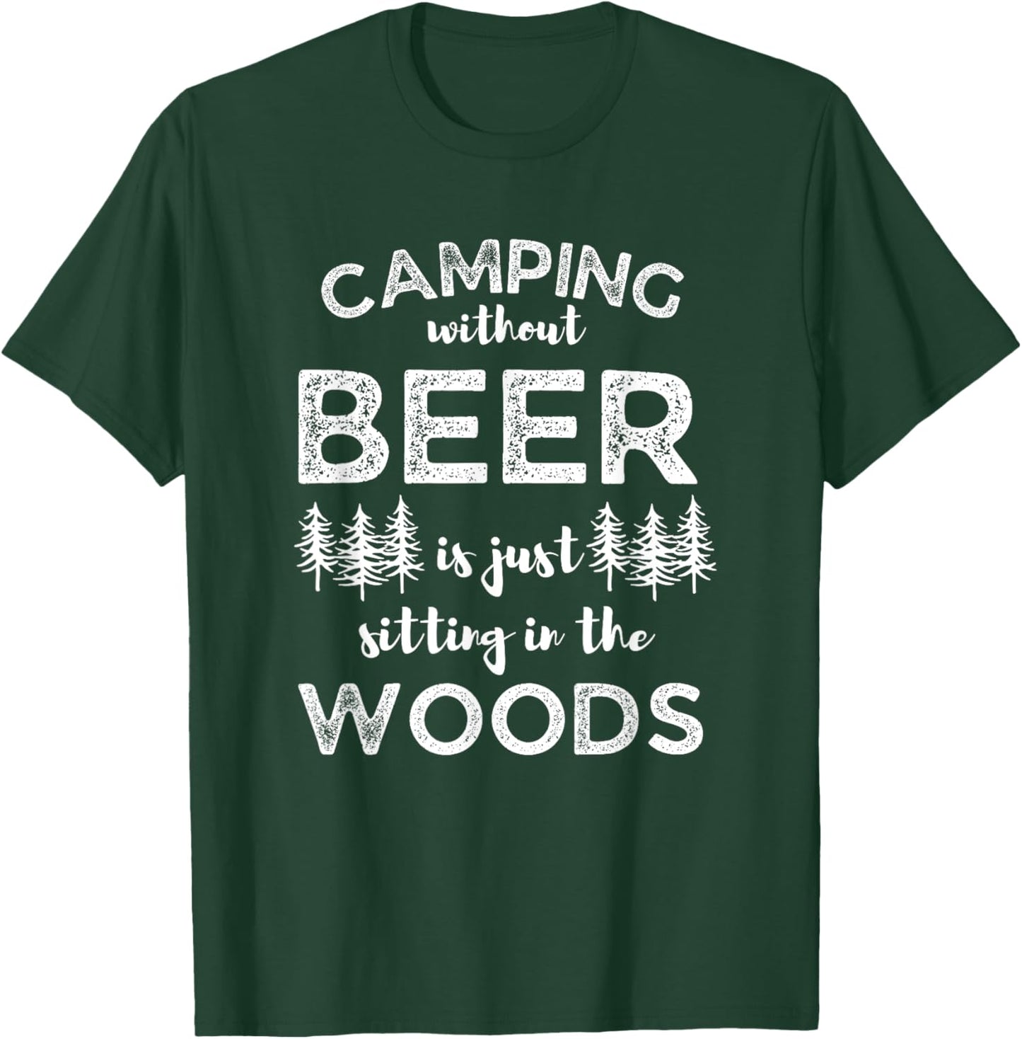 Camping Without Beer Is Just Sitting In The Woods Funny Camp T-Shirt - T-Shirt | Forest