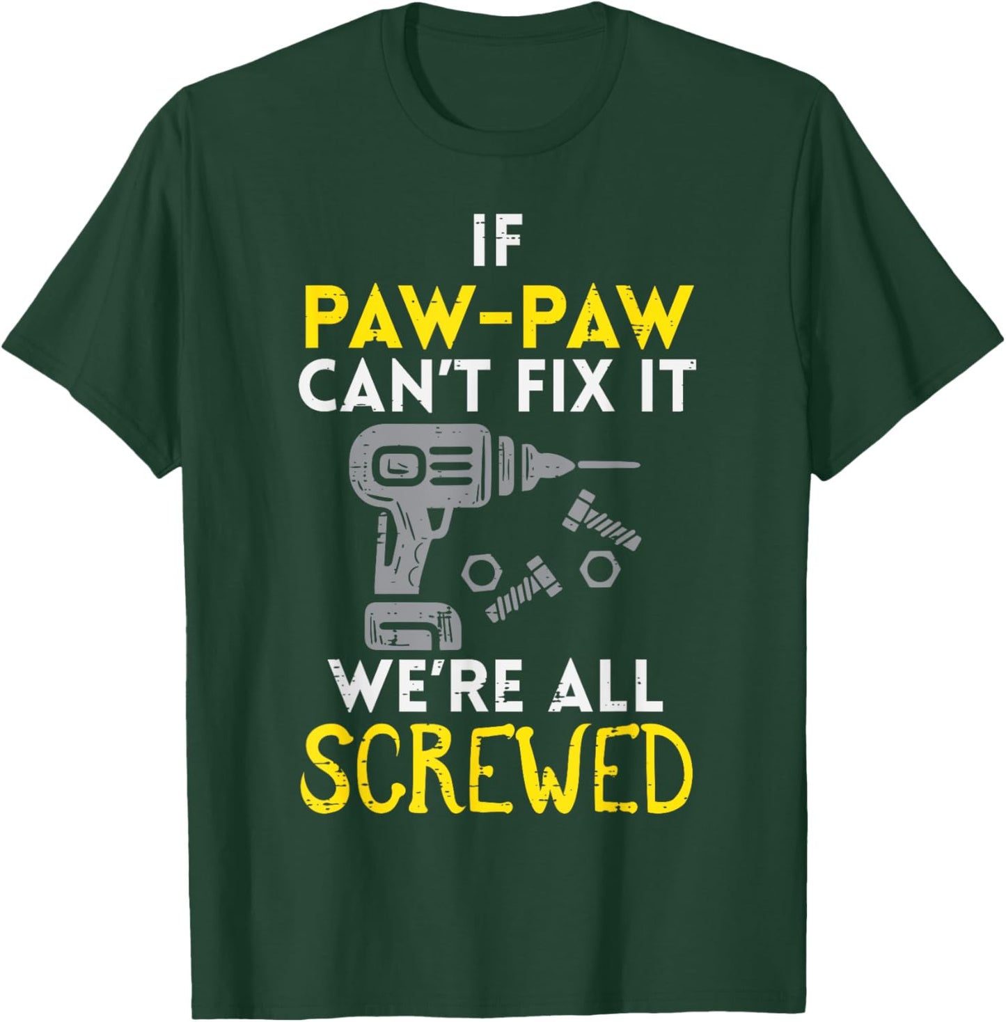 If Paw Paw Cant Fix It Were All Screwed Fathers Day Grandpa T-Shirt - T-Shirt | Forest