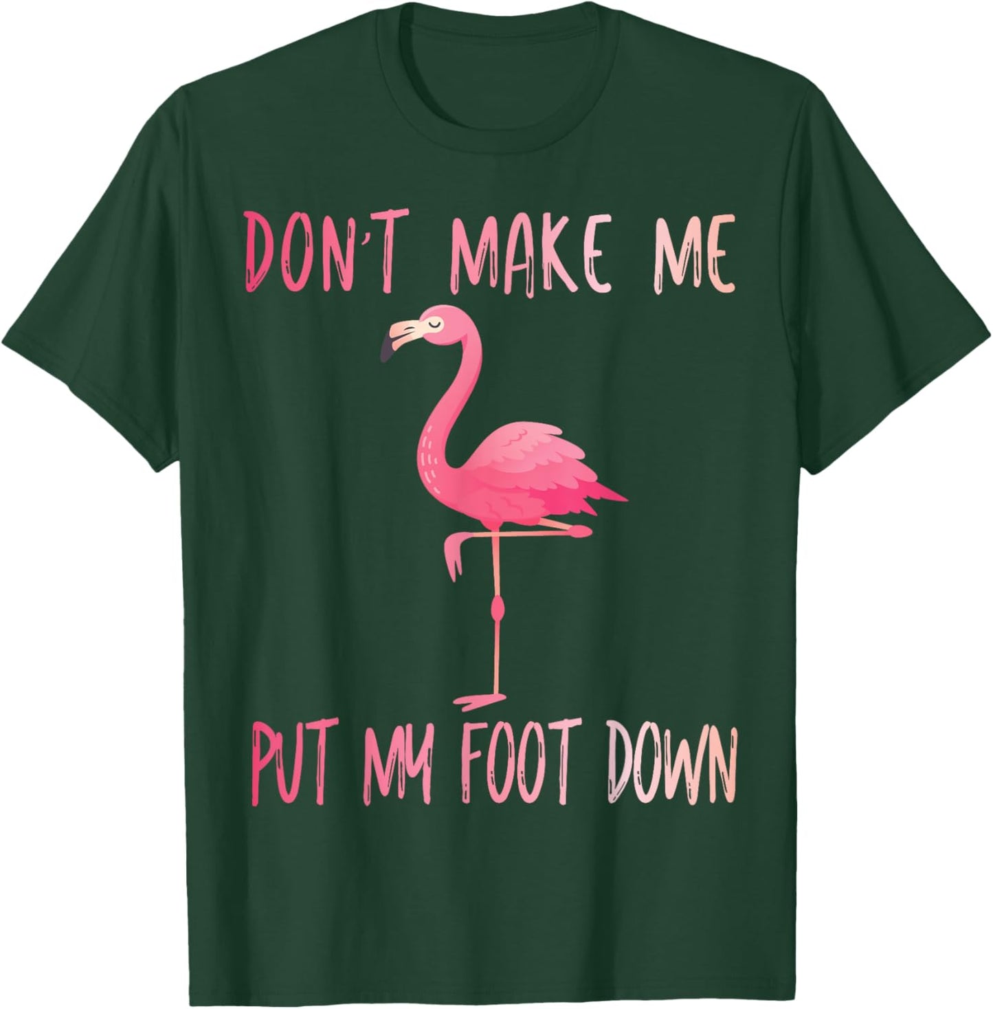 Dont Make Me Put My Foot Down Flamingo summer funny Men Women Girls Kids T-Shirt - T-Shirt | Forest