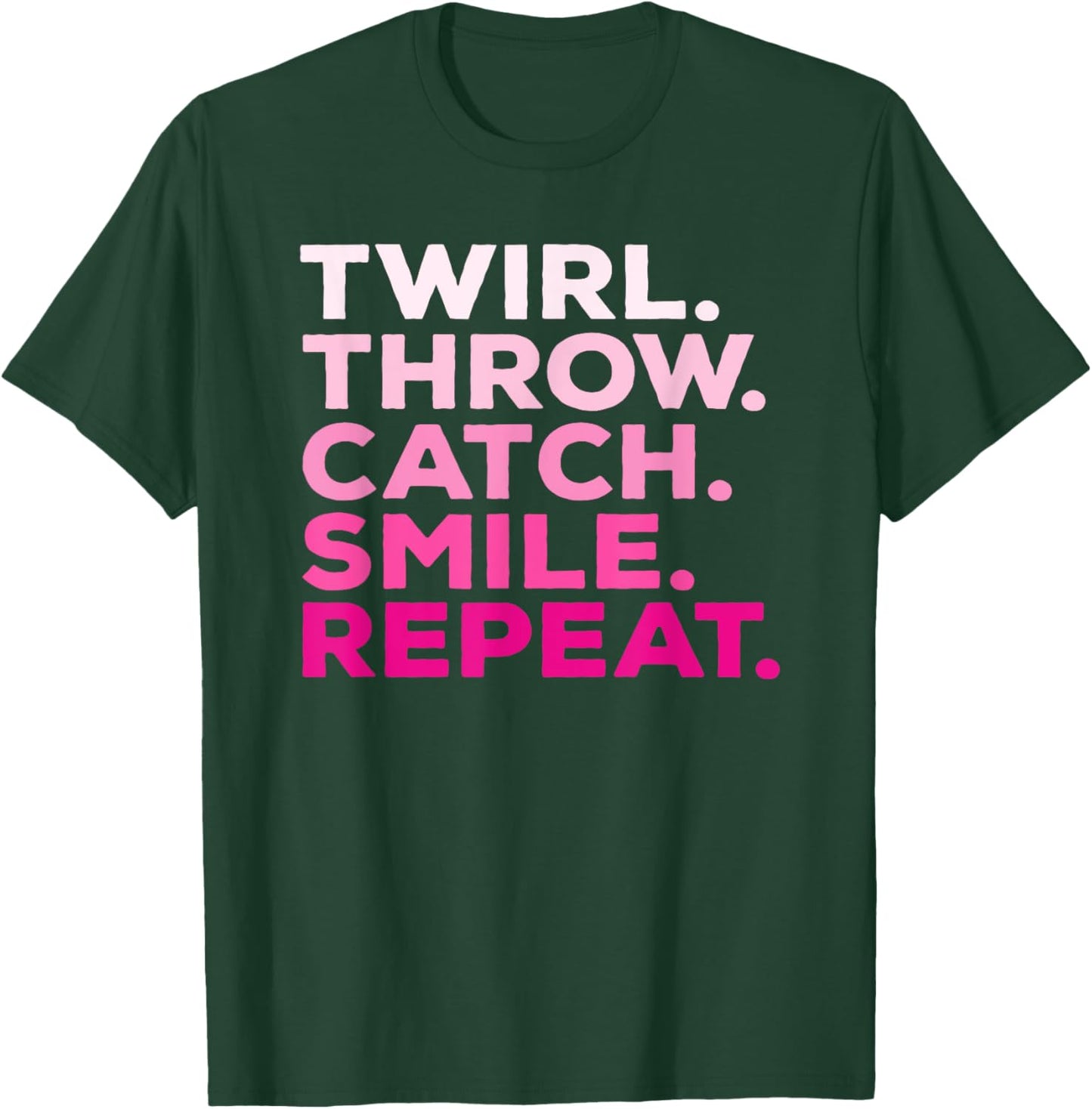 Twirl Throw Catch Smile Repeat Baton Twirling T-Shirt - T-Shirt | Forest