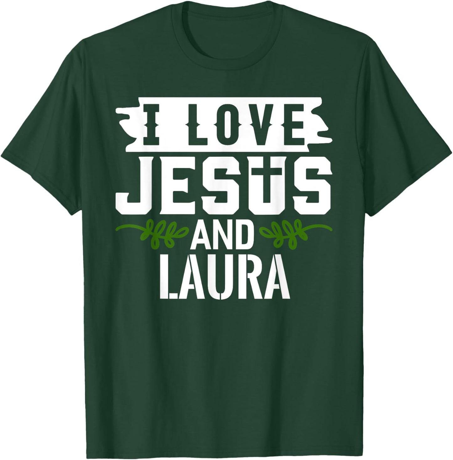 I Love Jesus And LAURA Name LAURA T-Shirt - T-Shirt | Forest