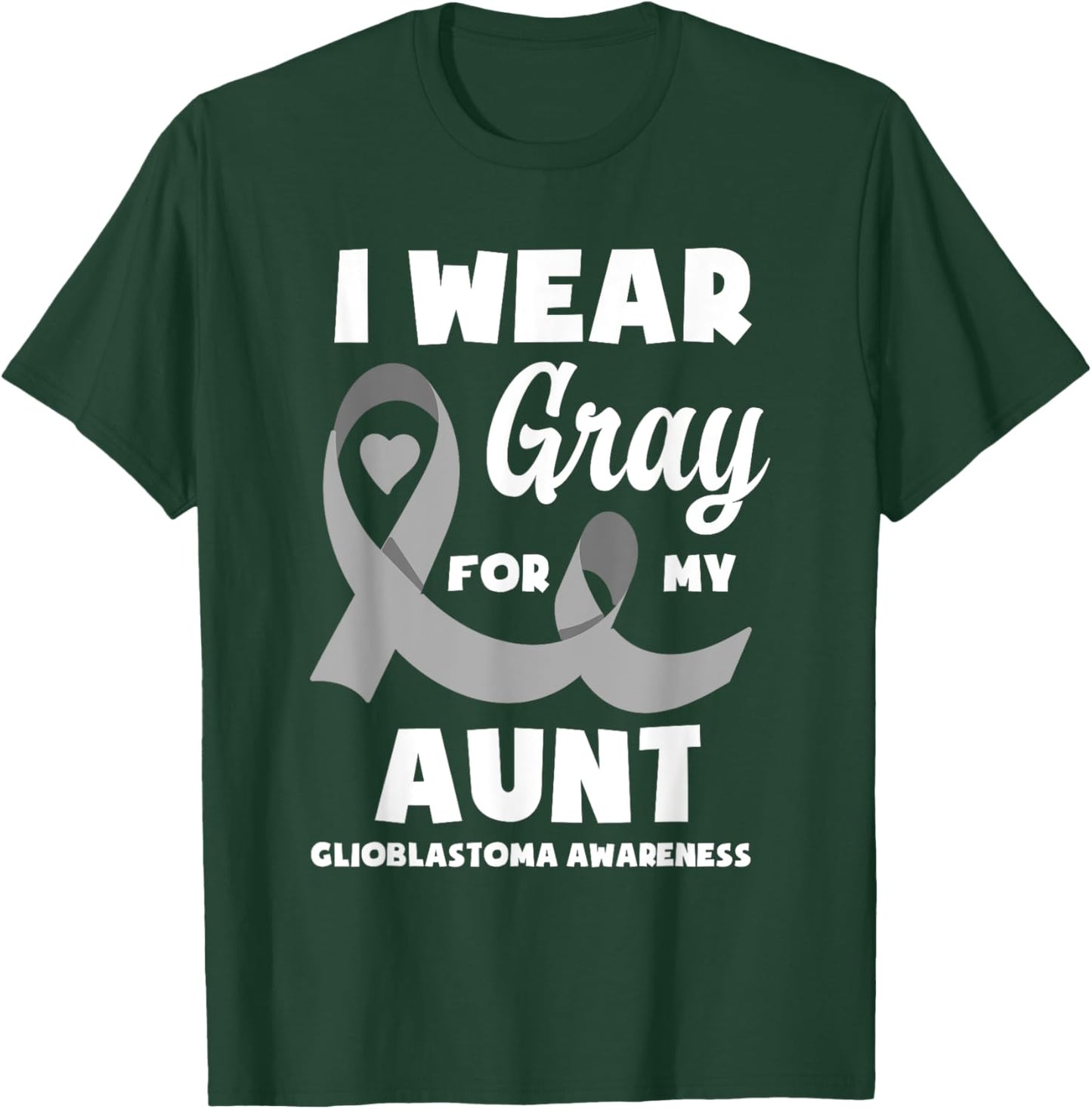 I Wear Gray For My Aunt Glioblastoma Awareness T-Shirt - T-Shirt | Forest
