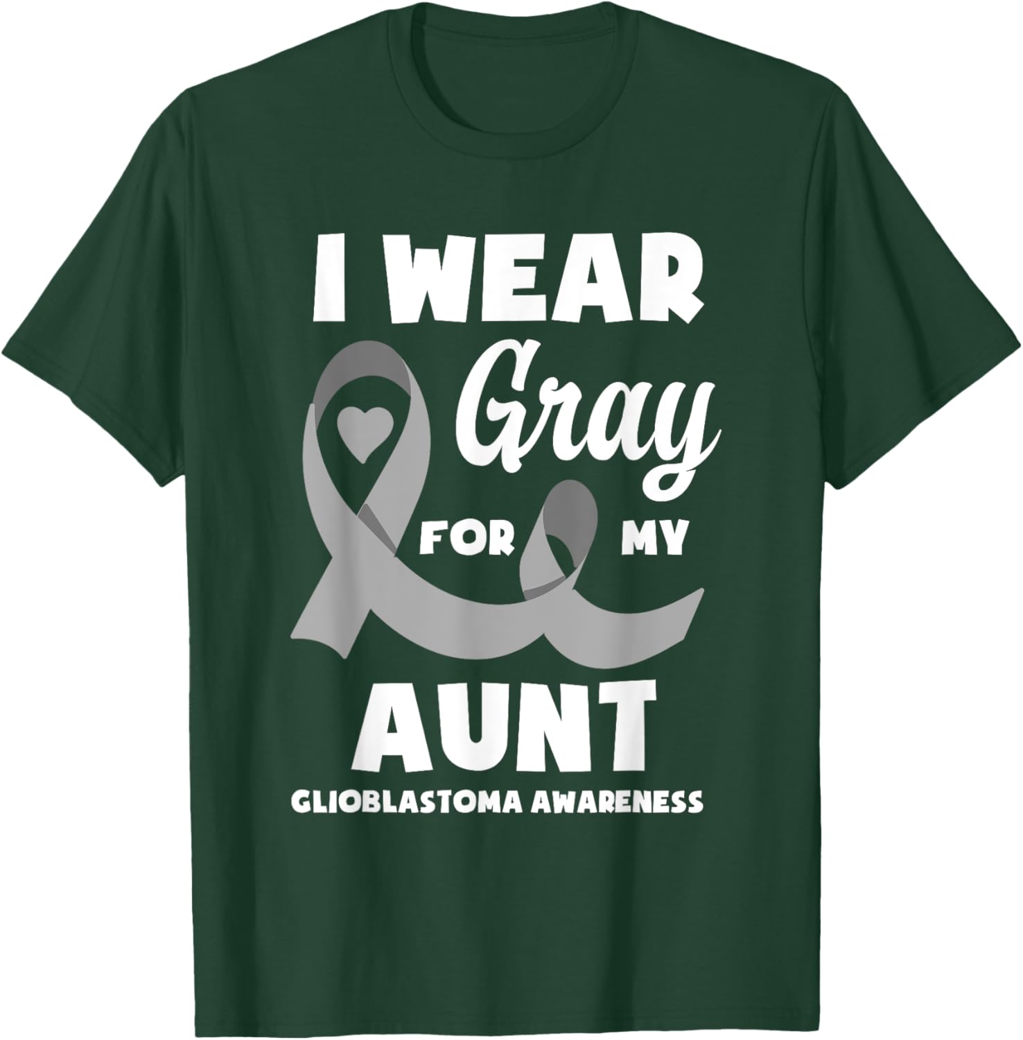 I Wear Gray For My Aunt Glioblastoma Awareness T-Shirt - T-Shirt | Forest