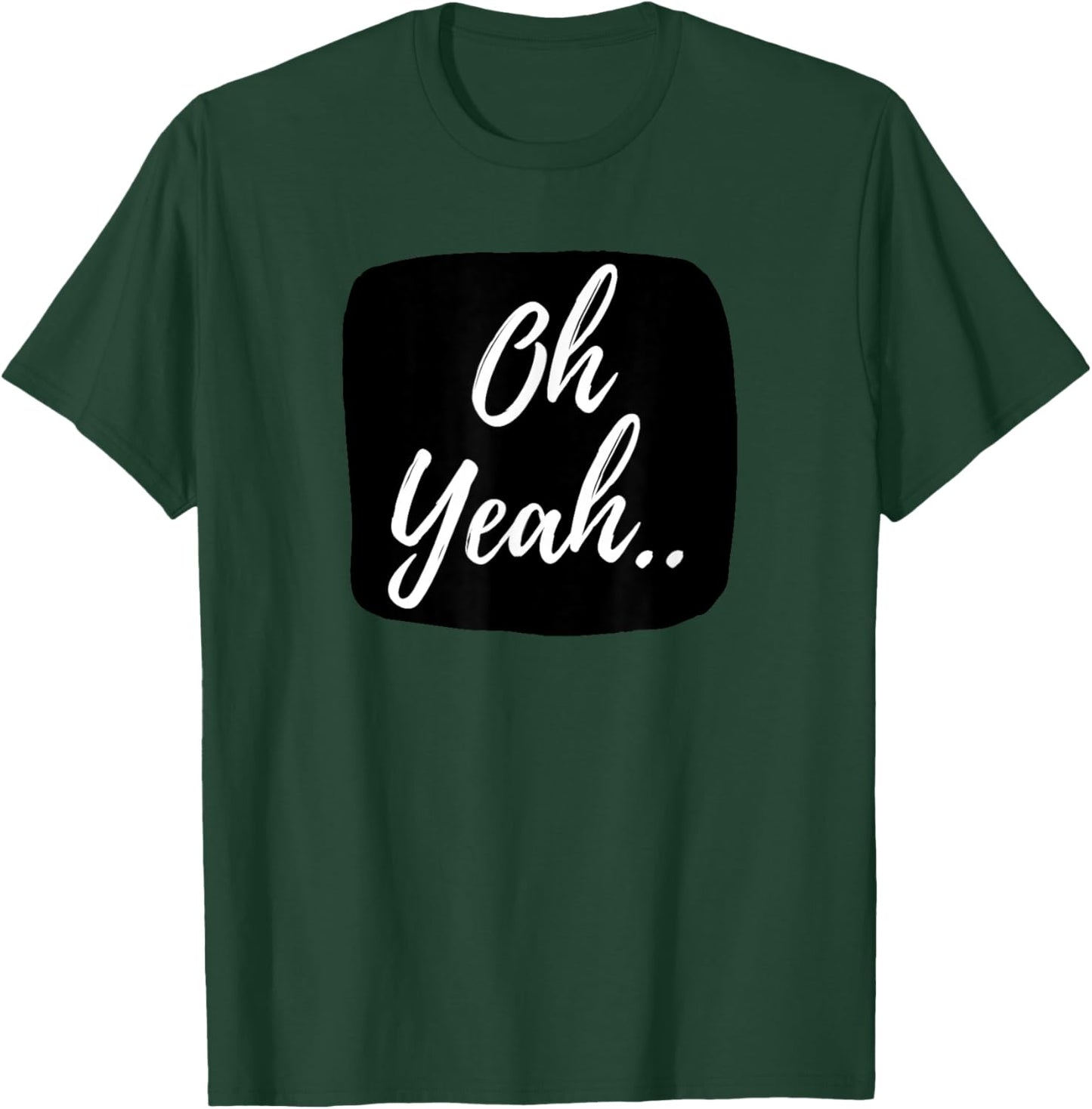 Oh yeah design for optimistic people T-Shirt - T-Shirt | Forest