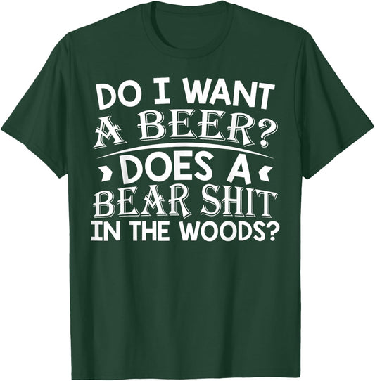 Do I Want A Beer Does a Bear Shit In The Woods Funny Meme T-Shirt - T-Shirt | Forest