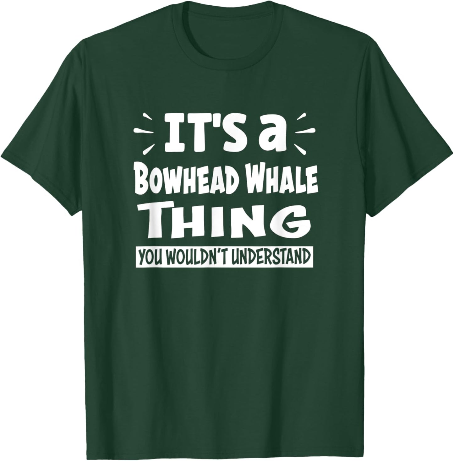 Bowhead Whale Thing You Wouldn't Understand Aninal Lovers T-Shirt - T-Shirt | Forest