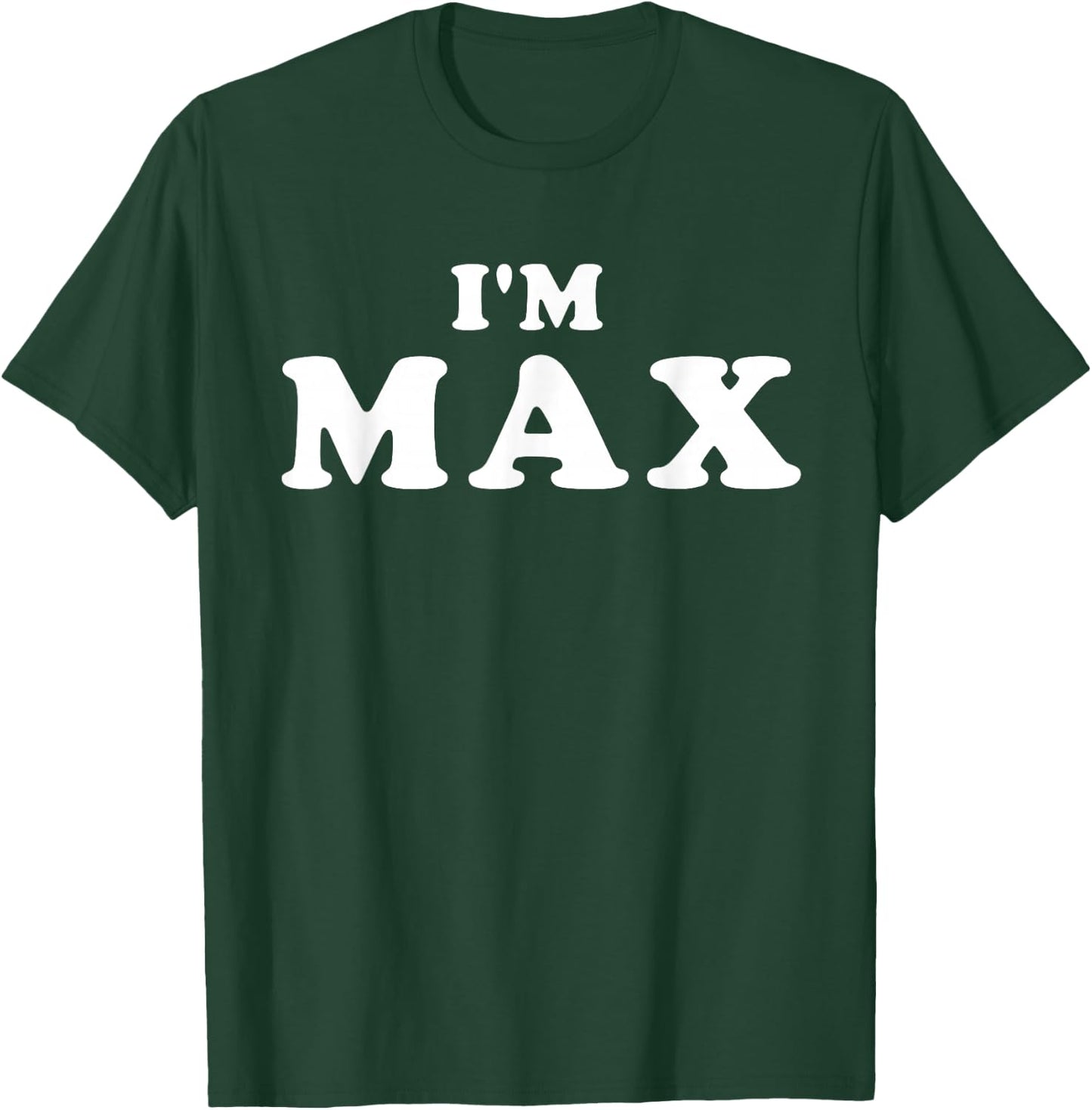 I'm Max, I'm Max, I Am Max T-Shirt - T-Shirt | Forest