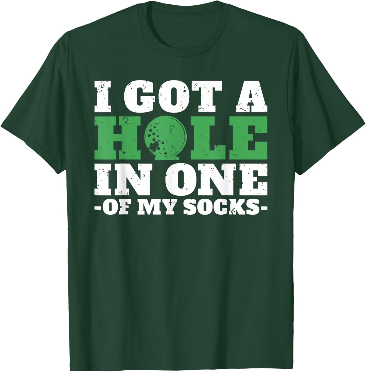 I got a hole in one of my Socks Golf Funny Golfing T-Shirt - T-Shirt | Forest