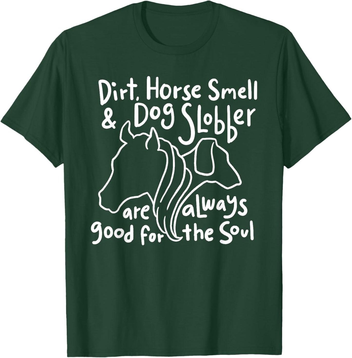 Dirt, Horse Smell & Dog Slobber are always good for the soul Women Girls Kids T-Shirt - T-Shirt | Forest