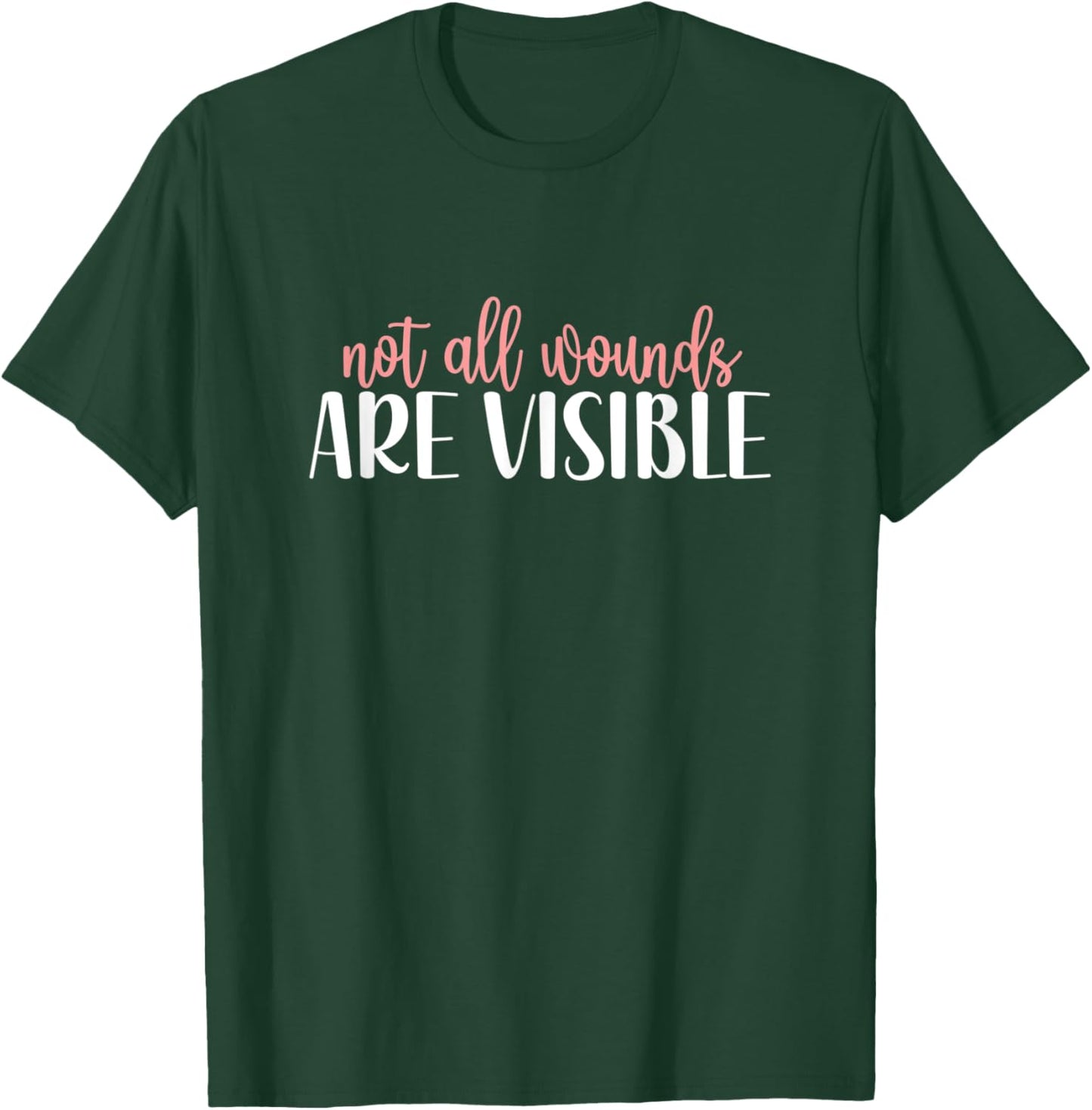 Not All Wounds Are Visible Mental Health Awareness T-Shirt - T-Shirt | Forest